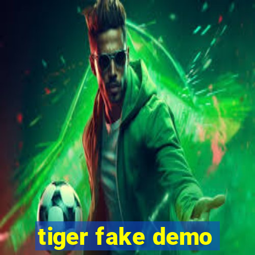 tiger fake demo